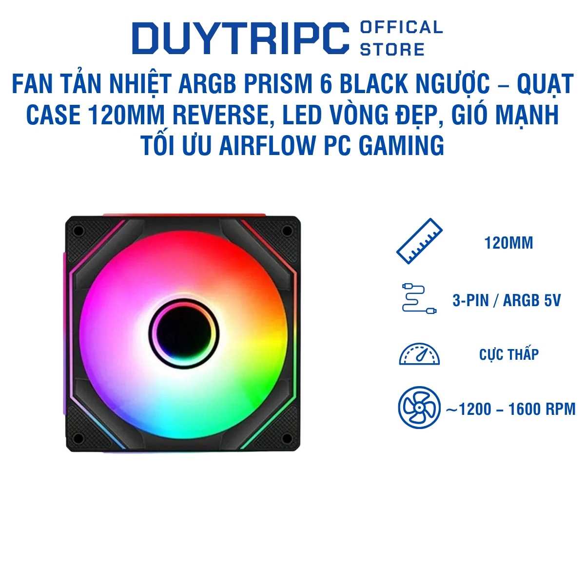 Fan Tản Nhiệt ARGB Prism 6 Black Xuôi – Quạt Case 120mm LED Vòng, Airflow Mạnh, Chạy Êm, Tối Ưu Tản Nhiệt PC